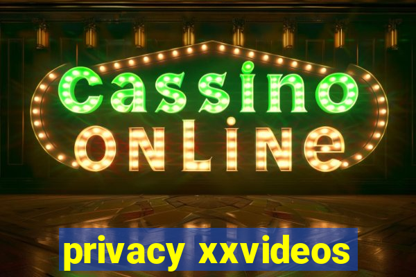 privacy xxvideos